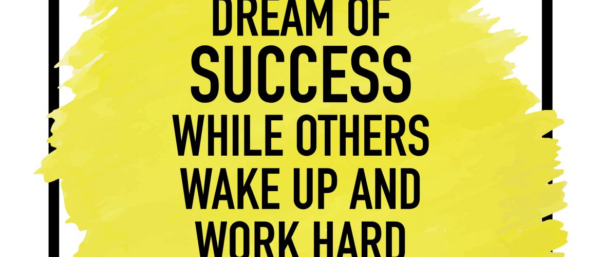 Some People Dream of Success while others wake up and work hard for it