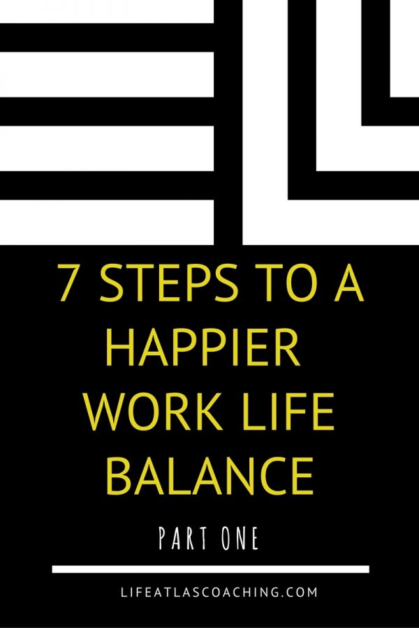 seven steps to a happier work life balance part one