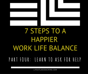 7-steps-to-a-happy-work-life-balance-part-4-learn-to-ask-for-help